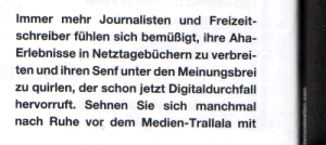 Immer mehr Journalisten und Freizeitschreiber fühlen sich bemüßigt, ihre Aha-Erlebnisse in Netztagebüchern zu verbreiten und ihren Senf unter den Meinungsbrei zu quirlen, der schon jetzt Digitaldurchfall hervorruft.