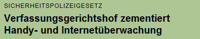 Schreenshot: derstandard.at Sicherheitspolizeigesetz
Verfassungsgerichtshof zementiert Handy- und Internetüberwachung