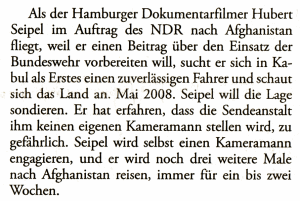 Als der Hamburger Dokumentarfilmer Hubert Seipel im Auftrag des NDR nach Afghanistan fliegt, weil er einen Beitrag über den Einsatz der Bundeswehr vorbereiten will, sucht er sich in Kabul als Erstes einen zuverlässigen Fahrer und schaut sich das Land an. Mai 2008. Seipel will die Lage sondieren. Er hat erfahren, dass die Sendeanstalt ihm keinen eigenen Kameramann stellen wird, zu gefährlich. Seipel wird selbst einen Kameramann engagieren, und er wird noch drei weitere Male nach Afghanistan reisen, immer für ein bis zwei Wochen.